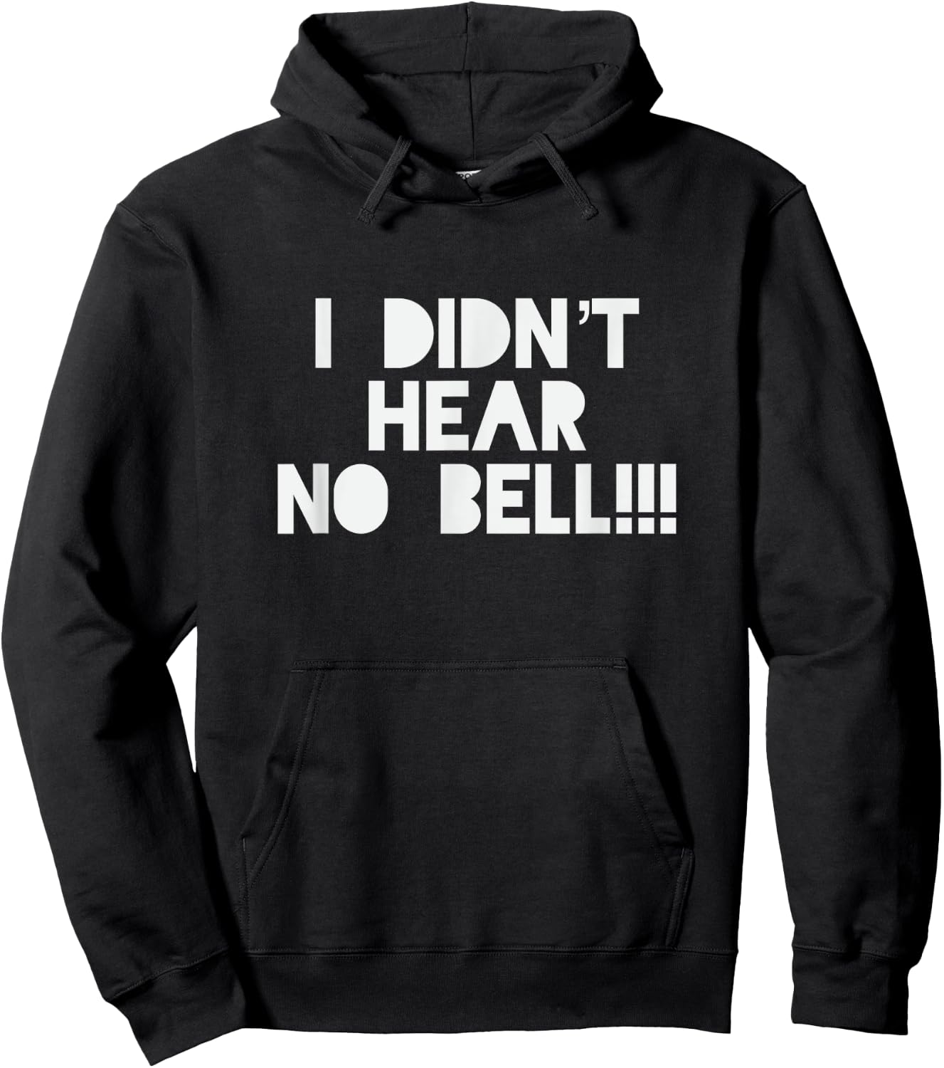 I Didnt Hear No Bell Motivational T Shirt Hoodie - Hoodie | Black