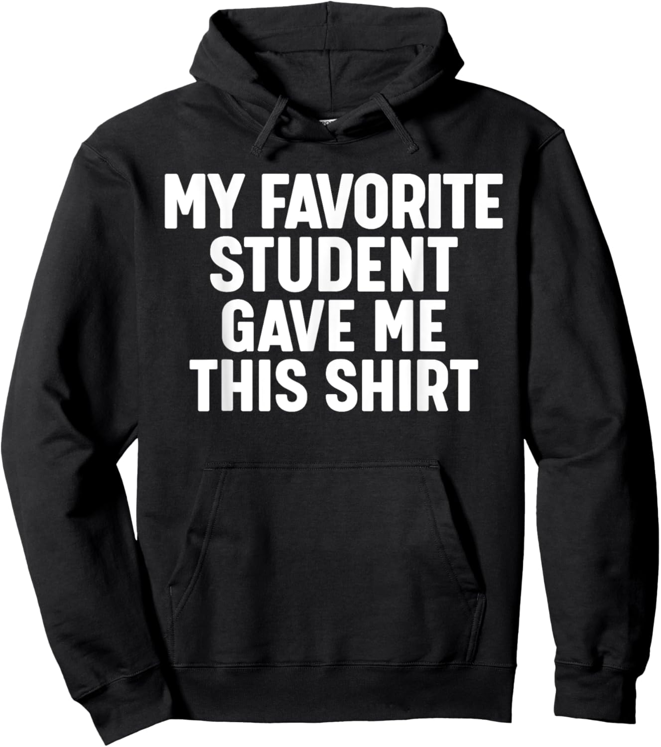 My Favorite Student Gave Me This Hoodie - Hoodie | Black