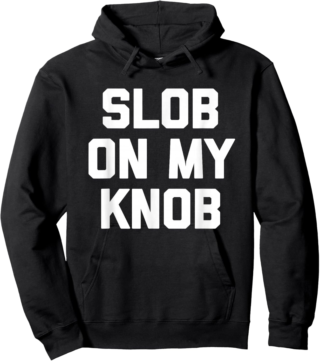 Slob On My Knob - Funny Saying Sarcastic Novelty Guys Men Hoodie - Hoodie | Black