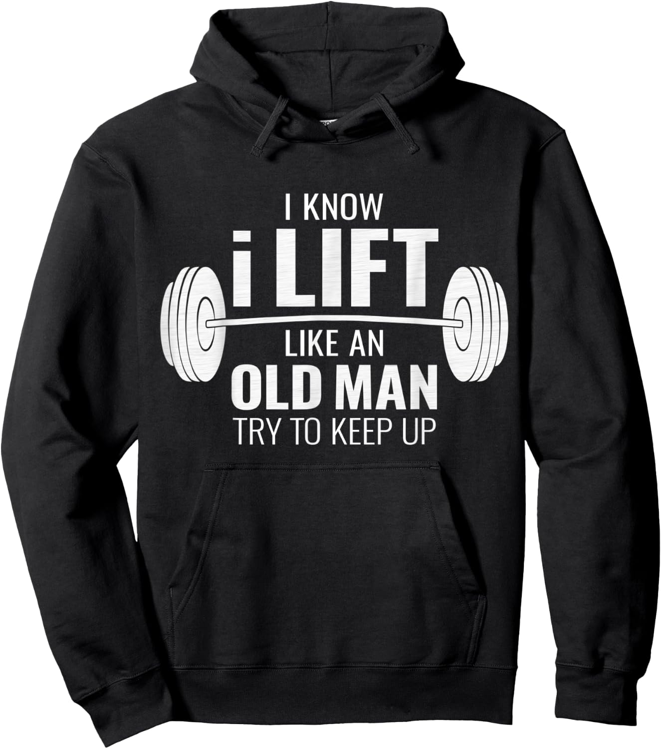 I Know I Lift Like An Old Man Try To Keep Up - Gym Gift Hoodie - Hoodie | Black