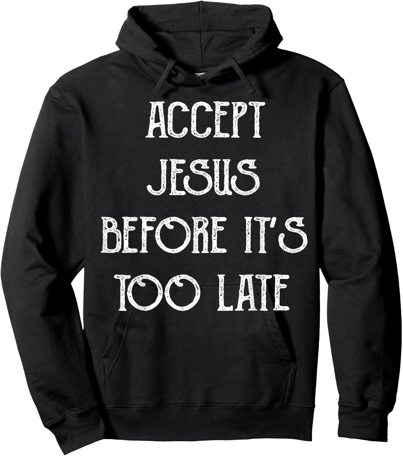 Accept Jesus Before It's Too Late Funny Quotes Hoodie - Hoodie | Black