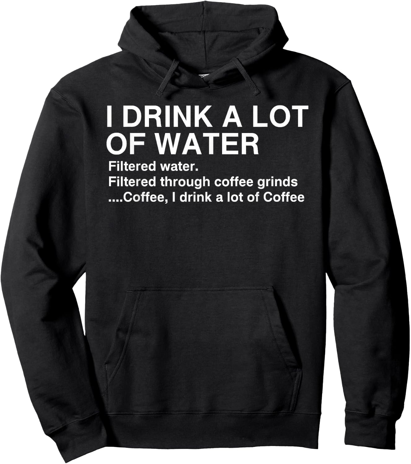 I Drink A Lot Of Water, Funny Coffee Drinker Hoodie - Hoodie | Black