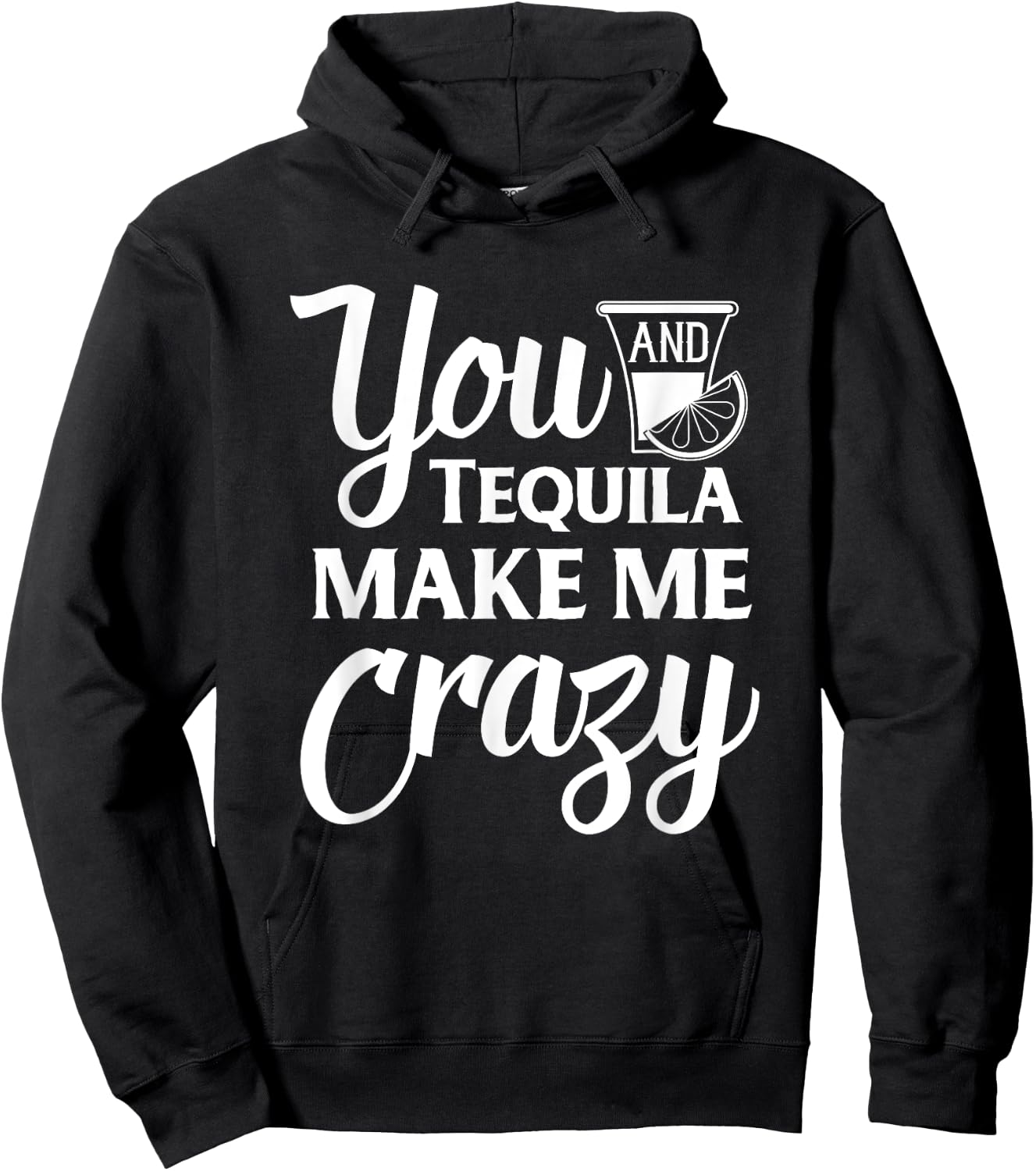 You And Tequila Make Me Crazy Funny Drinking Hoodie - Hoodie | Black