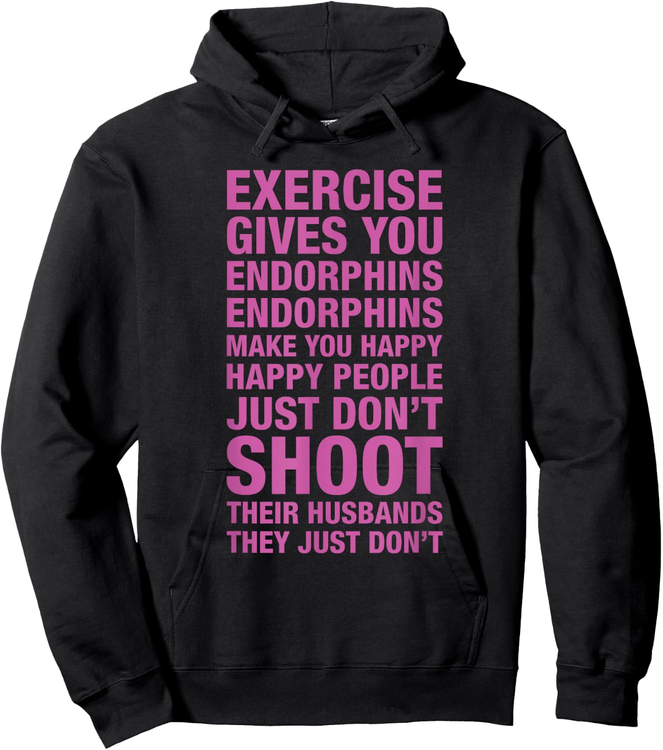 Exercise : Exercise Gives You Endorphins Make You Happy Hoodie - Hoodie | Black