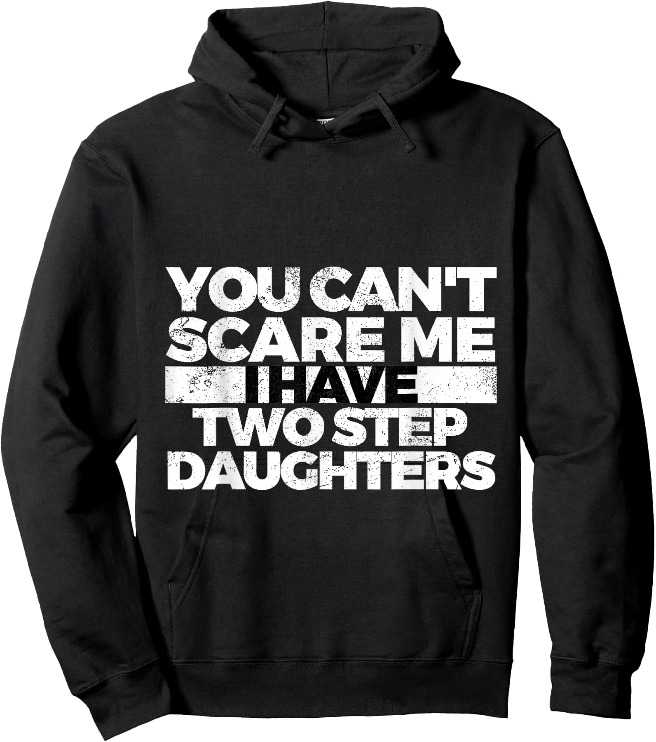 You Can't Scare Me I Have Two Stepdaughters: Stepdad Hoodie - Hoodie | Black