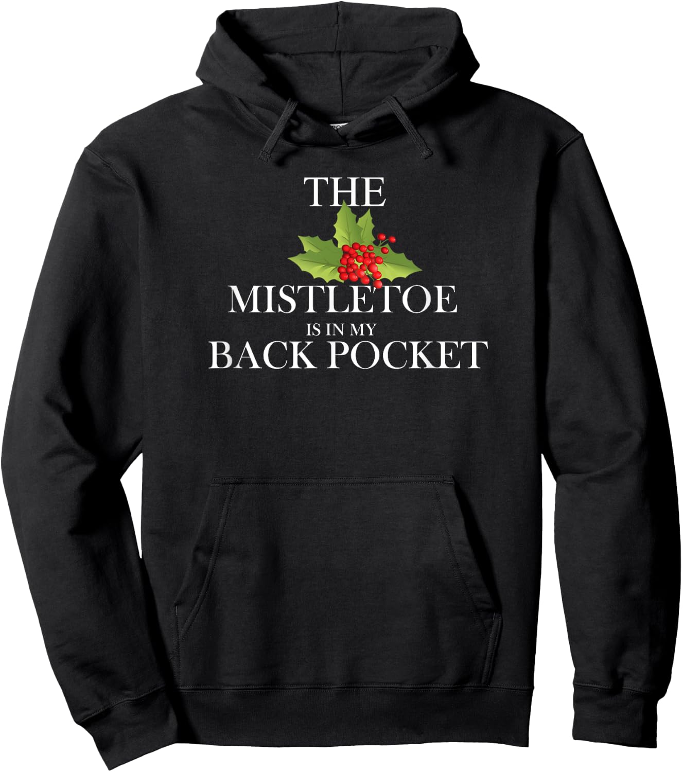 The Mistletoe Is In My Back Pocket Funny Christmas Shirt Hoodie - Hoodie | Black