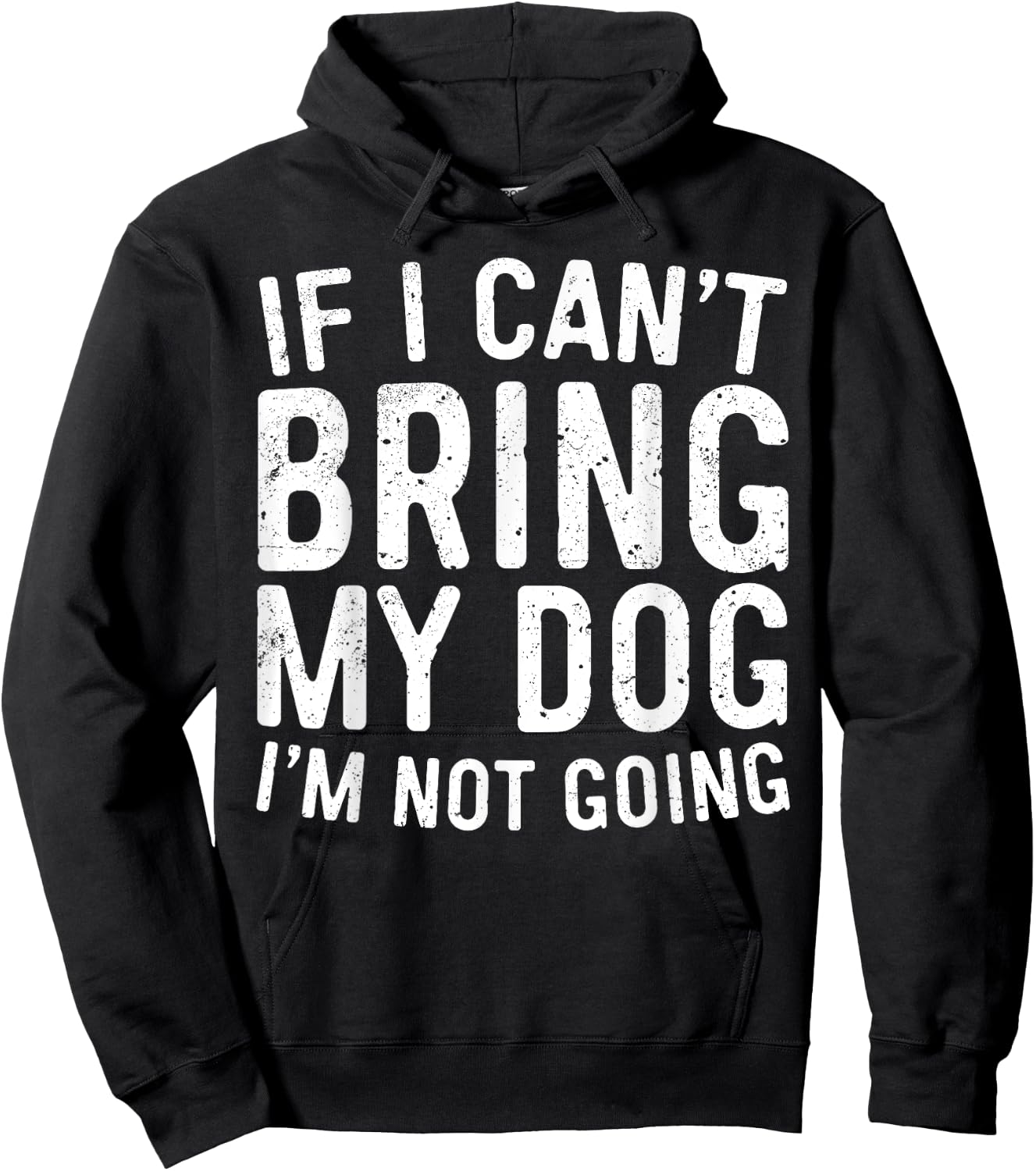 If I Can't Bring My Dog I'm Not Going Shirt Funny Dog Lover Hoodie - Hoodie | Black