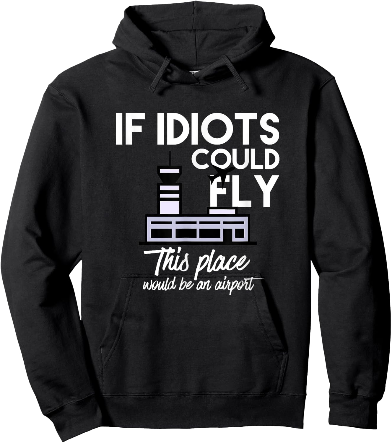 Funny IF IDIOTS COULD FLY THIS PLACE WOULD BE AN AIRPORT Hoodie - Hoodie | Black