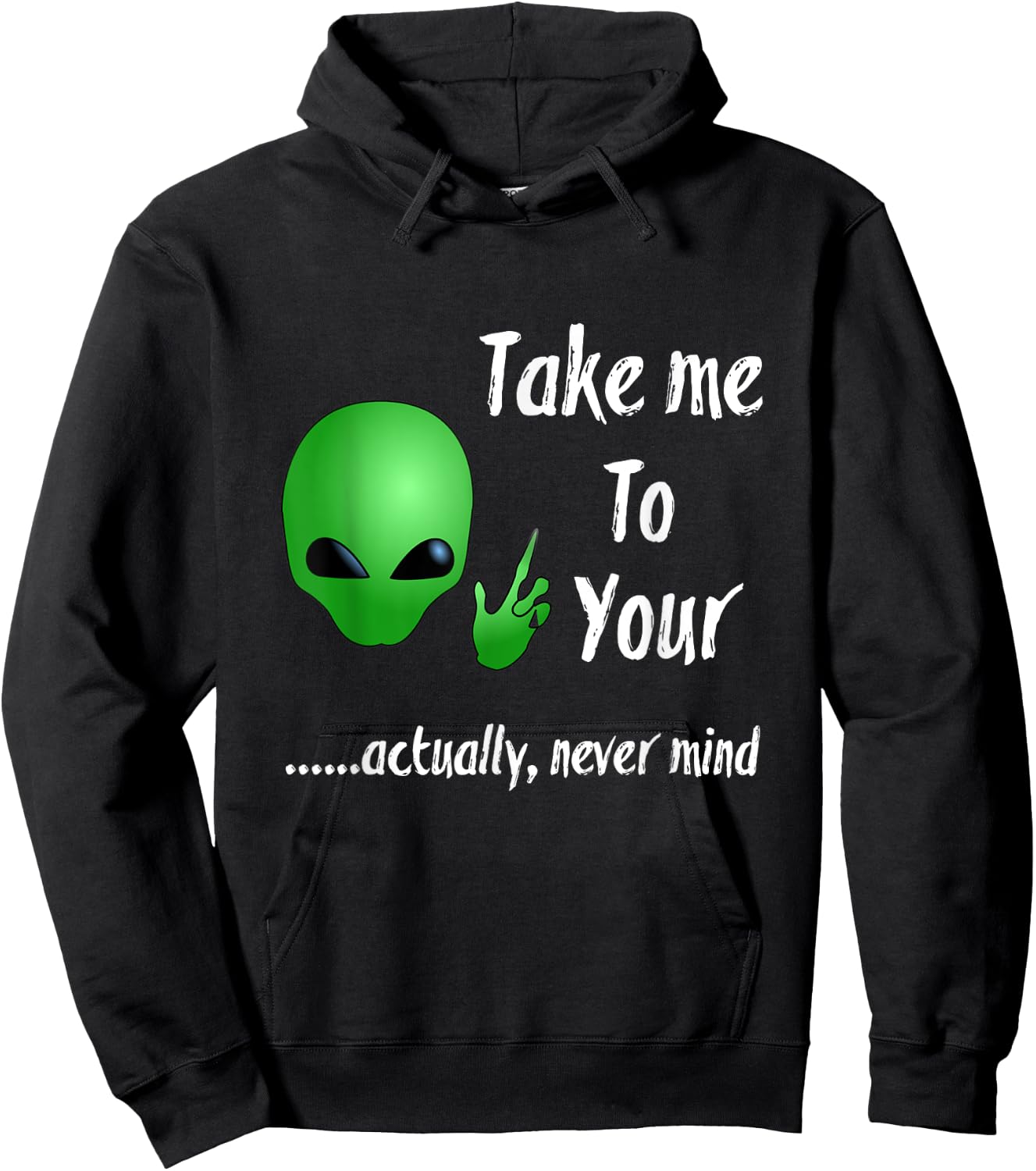 Take Me To Your Leader Never Mind Funny Alien Hoodie - Hoodie | Black