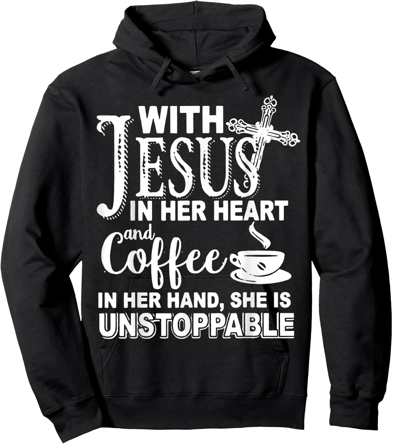 With Jesus In Her Heart & Coffee In Her Hand Unstoppable Hoodie - Hoodie | Black