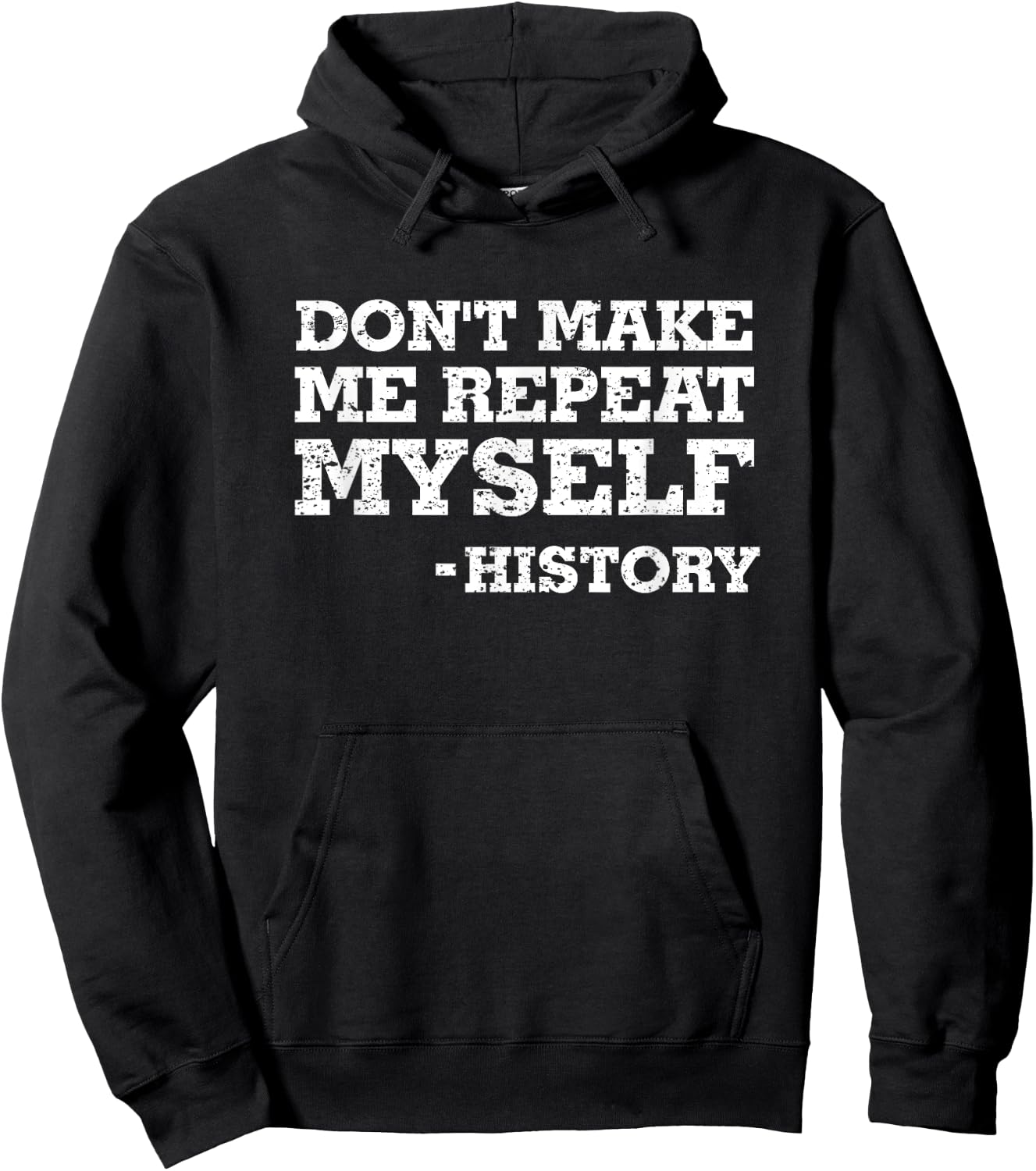 Don't Make Me Repeat Myself -History Shirt History Shirt Hoodie - Hoodie | Black