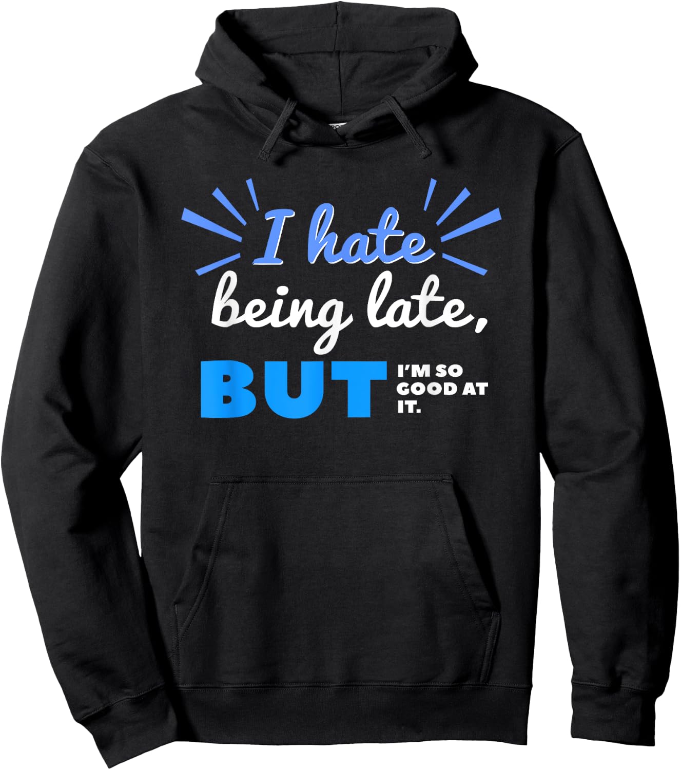 I Hate Being Late But I'm So Good at It Funny Sarcastic Hoodie - Hoodie | Black