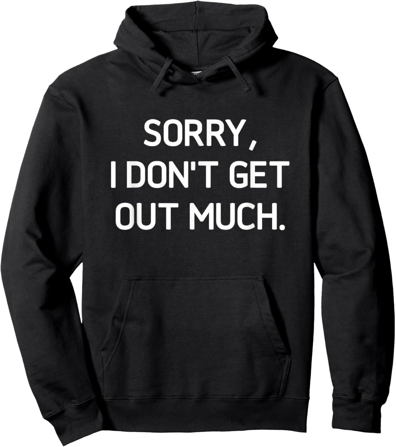 Sorry I Don't Get Out Much, Funny, Jokes, Sarcastic Hoodie - Hoodie | Black