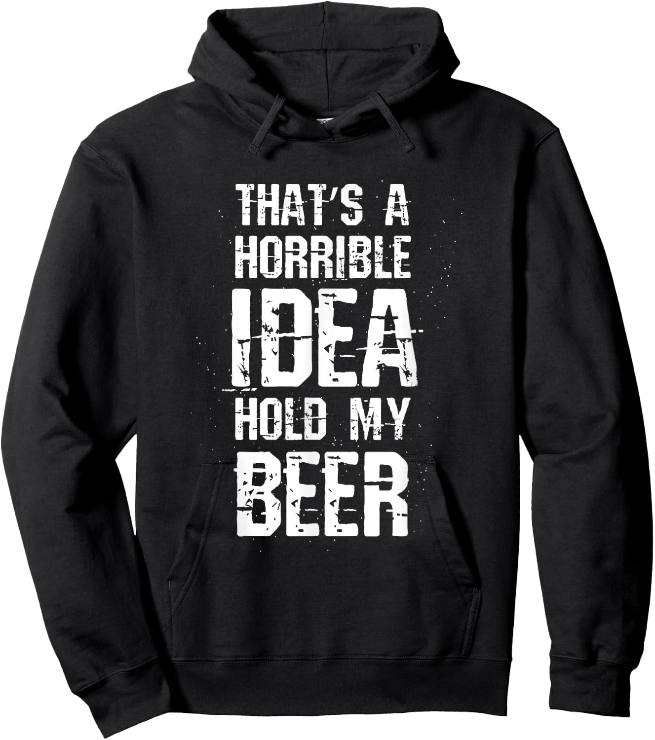 Thats A Horrible Idea Hold My Beer Hoodie - Hoodie | Black