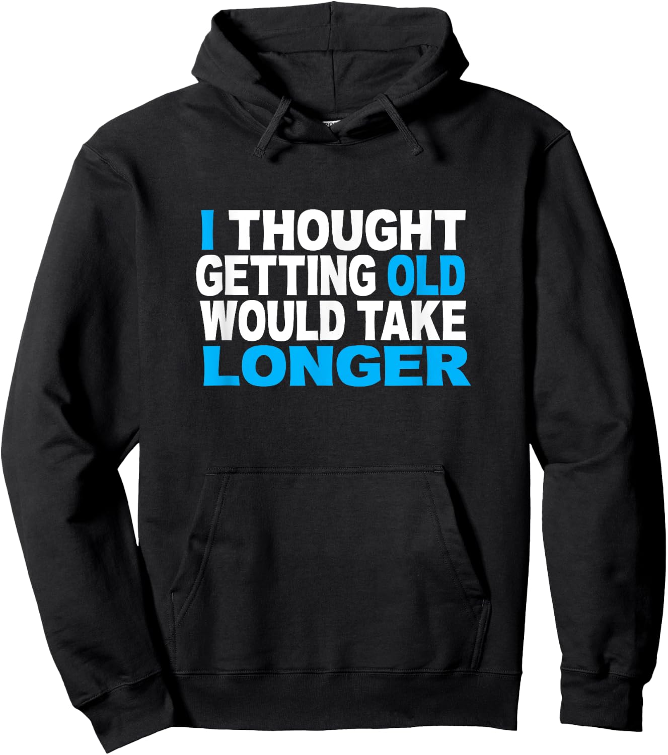 I Thought Getting Older Would Take Longer Funny Gift Hoodie - Hoodie | Black