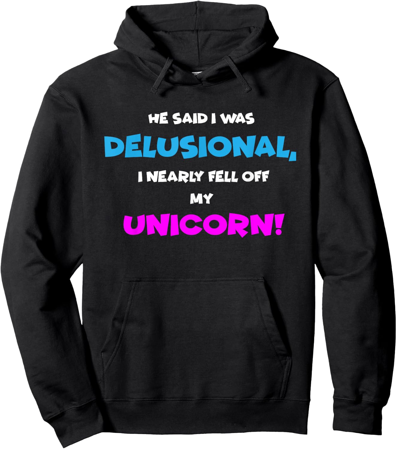 He Said I was Delusional, I Nearly Fell Off Unicorn Hoodie - Hoodie | Black