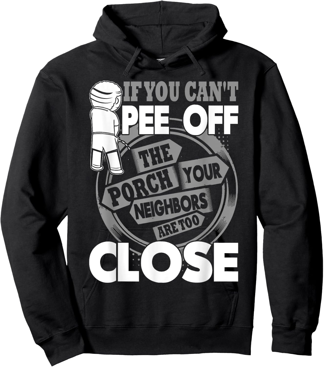 If You Can't Pee Off The Porch Your Neighbors Are Too Close Hoodie - Hoodie | Black