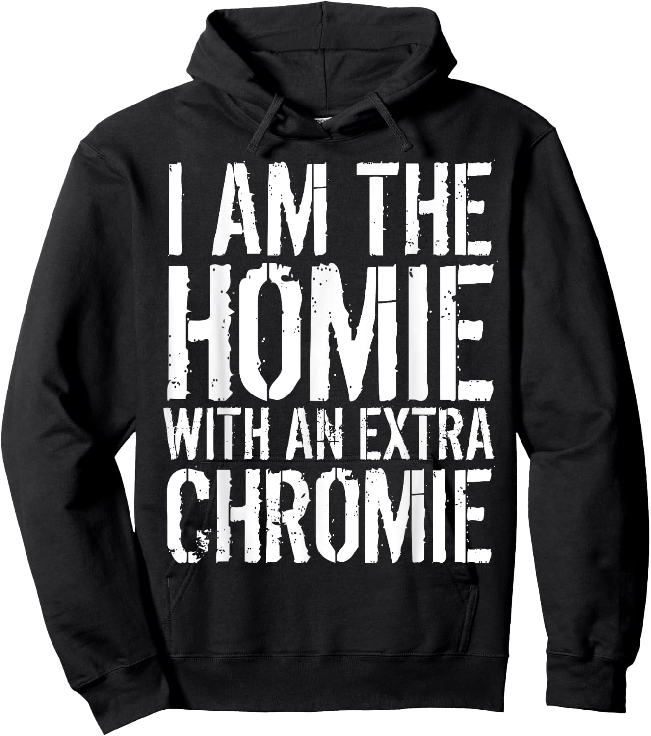 I Am The Homie With An Extra Chromie Hoodie - Hoodie | Black
