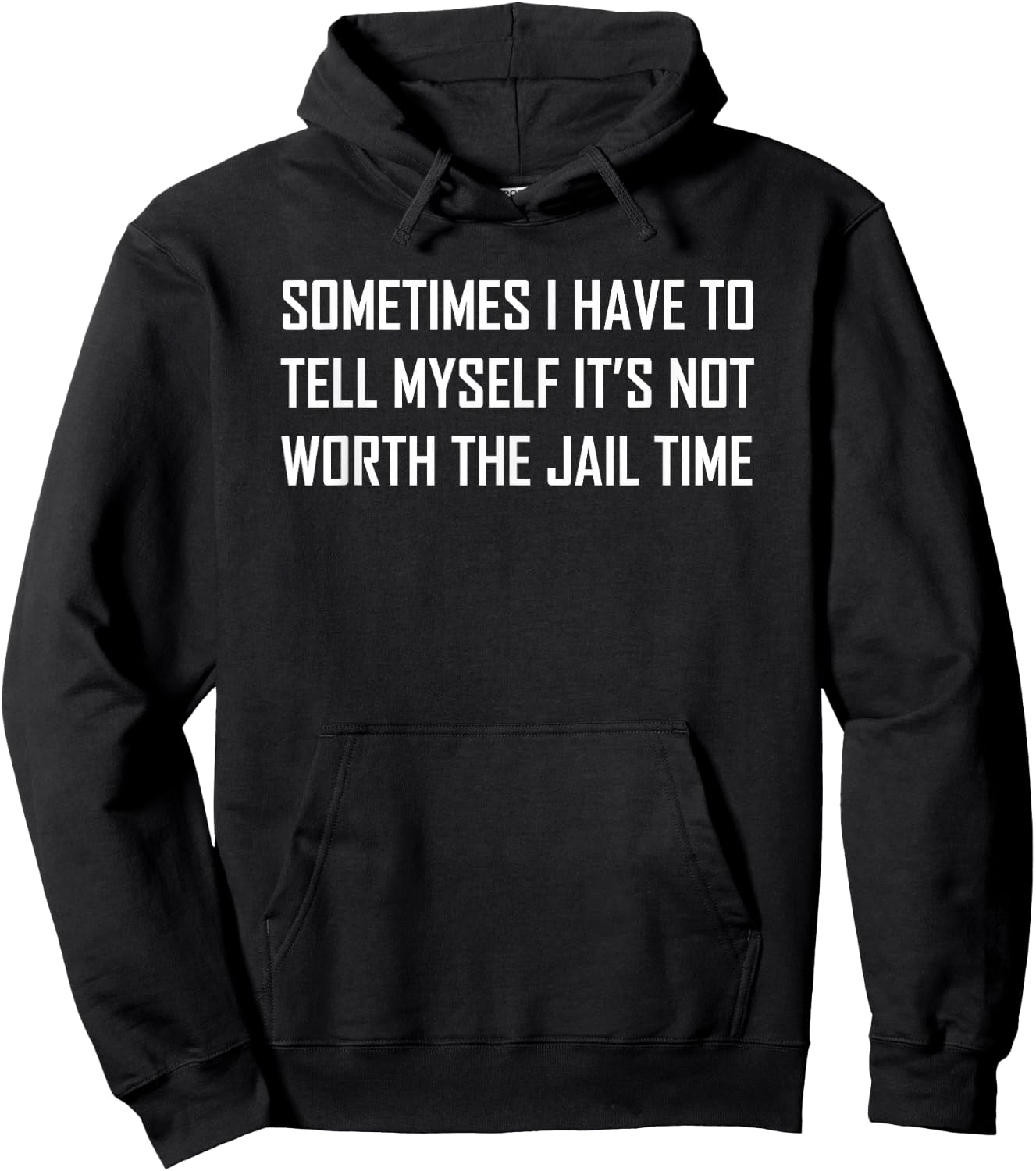 Sometimes I Have To Tell Myself It's Not Worth The Jail Time Hoodie - Hoodie | Black