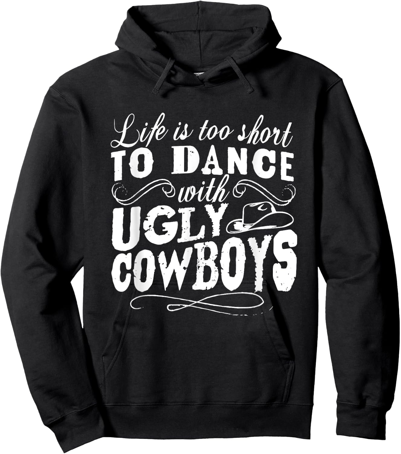 Life Is Too Short To Dance With Ugly Cowboys Apparel Hoodie - Hoodie | Black