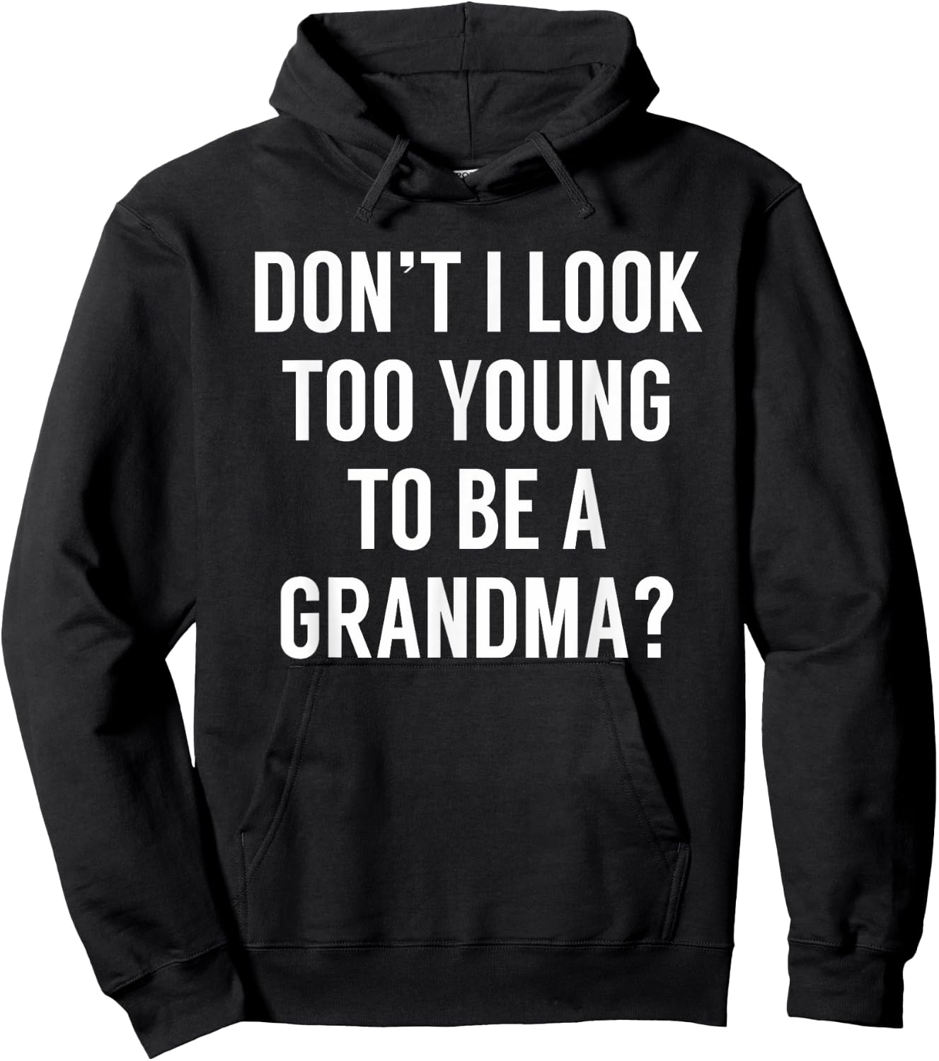 Don't I Look Too Young To Be A Grandma? Funny Quote Hoodie - Hoodie | Black