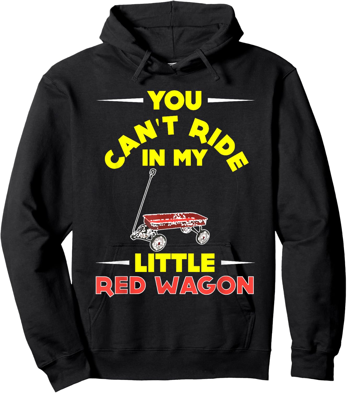 You Can't Ride in My Little Red Wagon ,Wagon Shirt Hoodie - Hoodie | Black