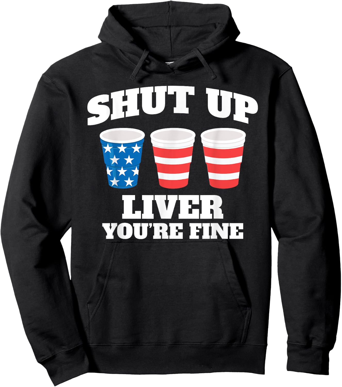 Shut Up Liver You're Fine Drinking Fun Patriotic 4th of July Men Hoodie - Hoodie | Black