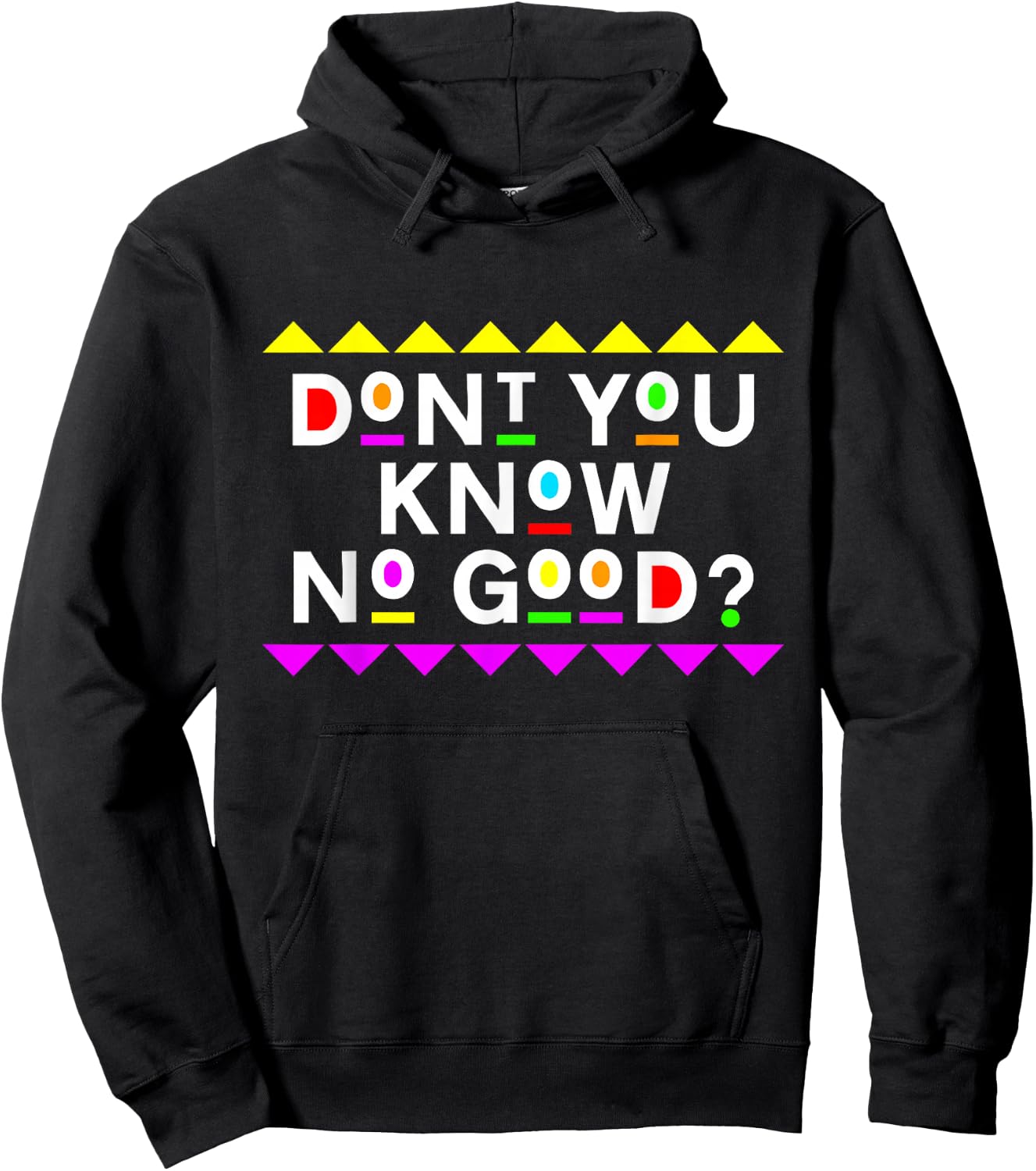 Don't You Know No Good Shirt 90s Style Hoodie - Hoodie | Black