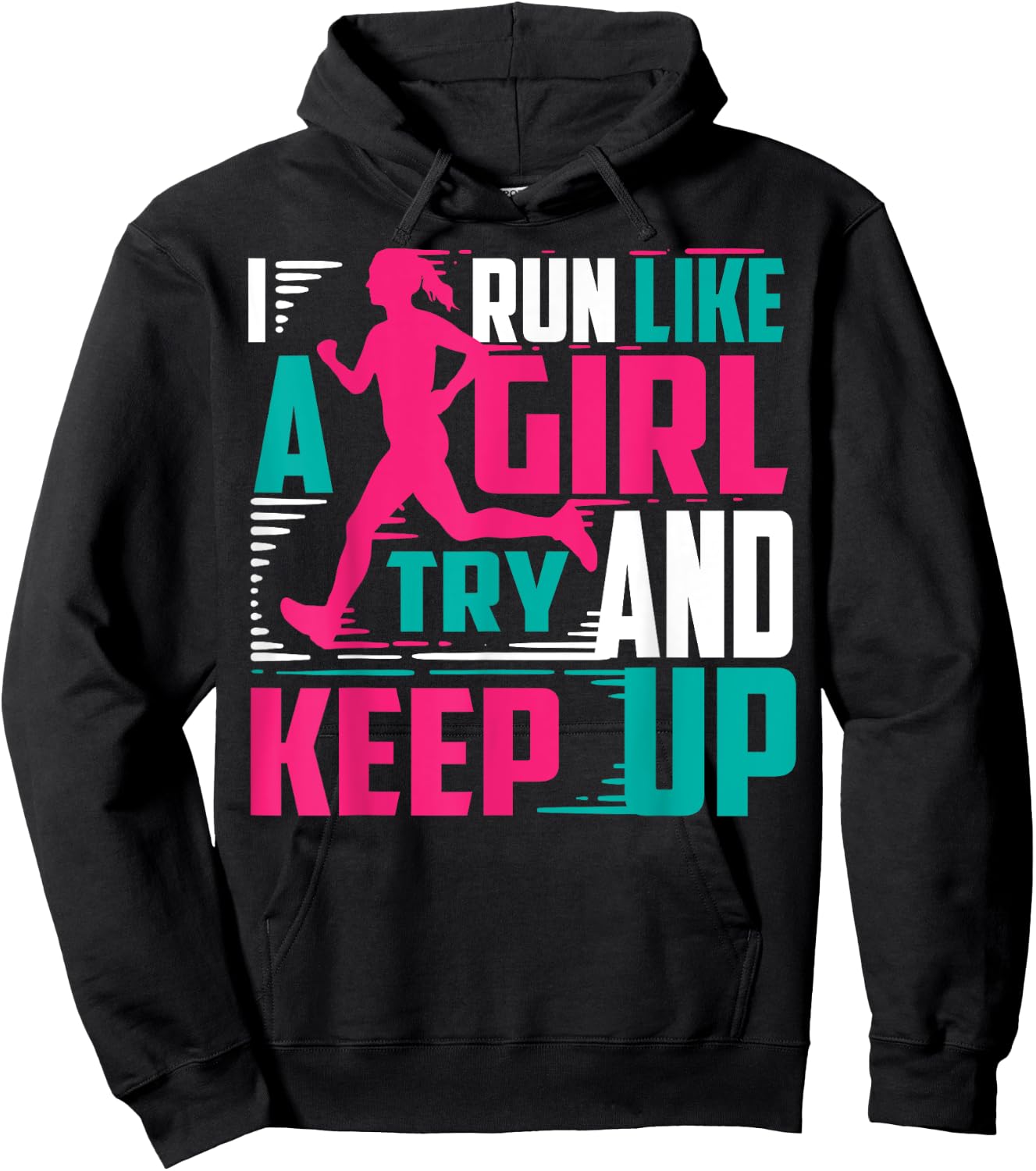 I Run Like A Girl Try And Keep Up For Cool Girls Hoodie - Hoodie | Black