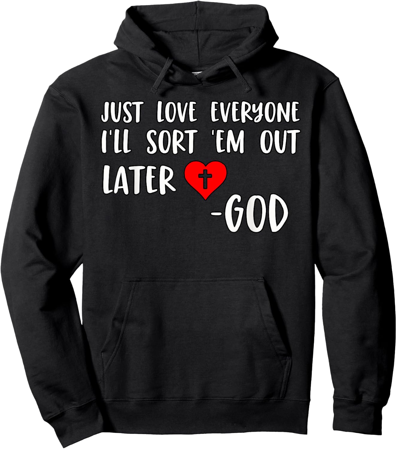 Just Love Everyone I'll Sort Em Out Humorous Christian Quote Hoodie - Hoodie | Black