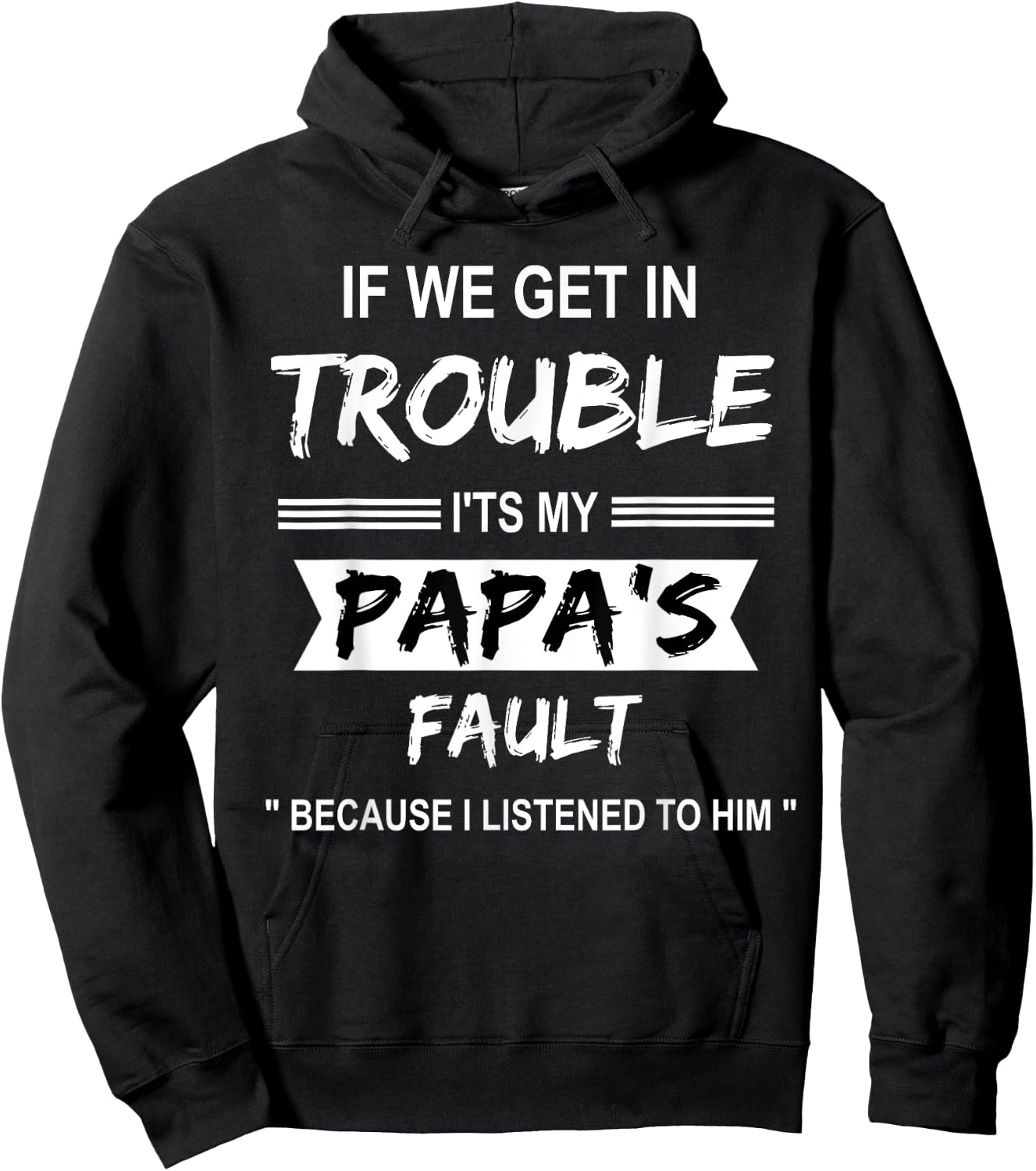 if We Get in Trouble it's My Papa Fault Funny Papa Gift Hoodie - Hoodie | Black