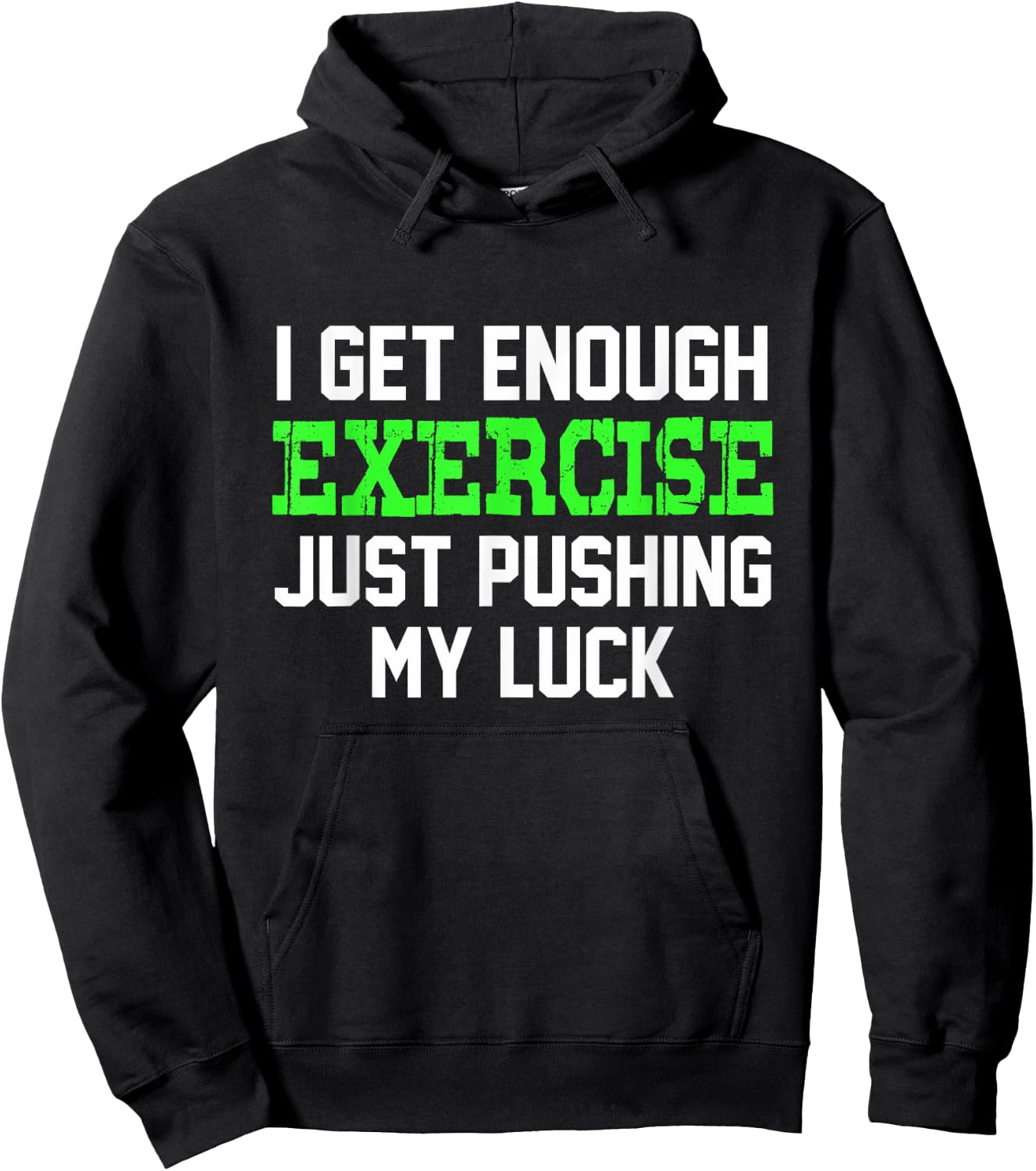 I Get enough exercise just pushing my luck | Funny Hoodie - Hoodie | Black