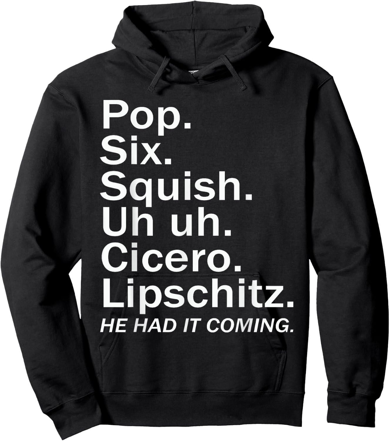 Pop six squish uh uh cicero lipschitz he had it coming Hoodie - Hoodie | Black