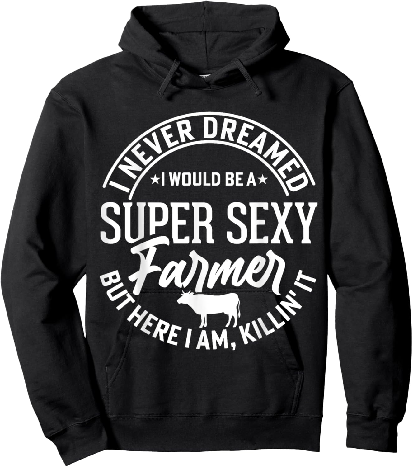 Never Dreamed I Would Be A Super Sexy Farmer But Here I Am Hoodie - Hoodie | Black