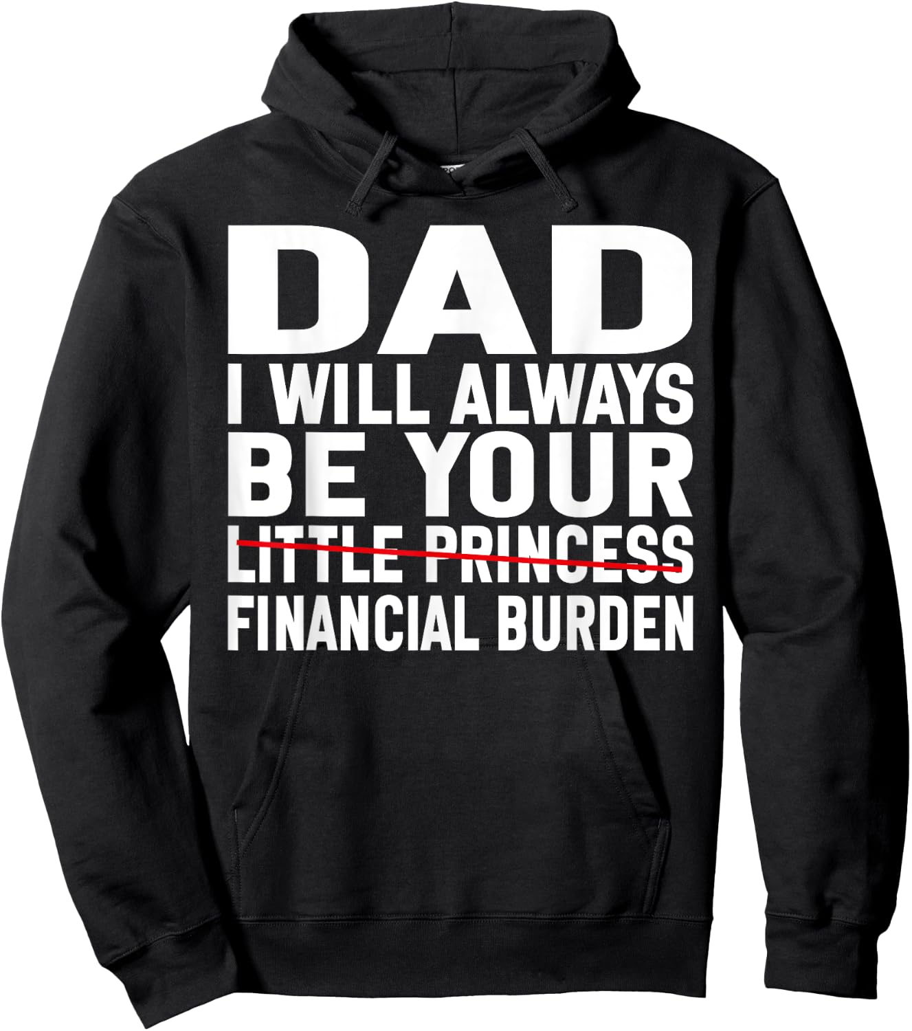 DAD, I Will Always Be Your Financial Burden Funny Father day Hoodie - Hoodie | Black