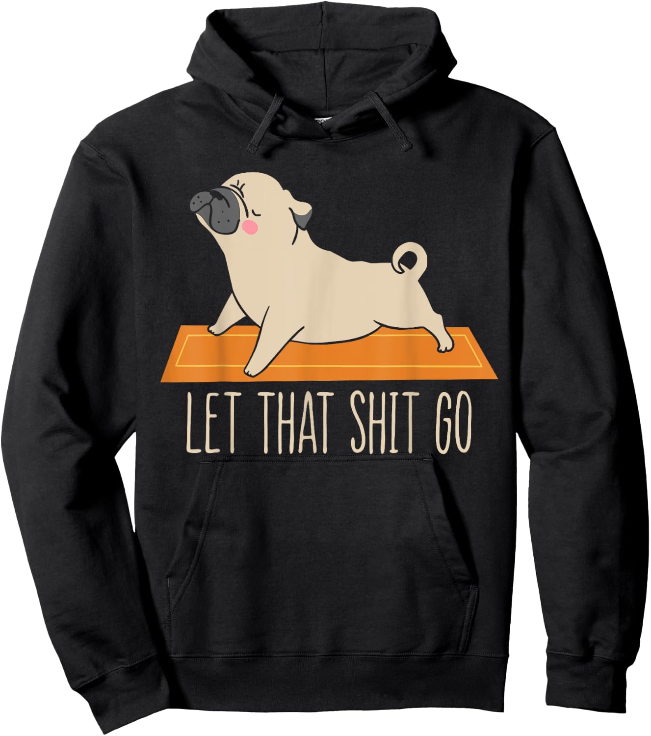 Funny Pug Yoga Let That Shit Go Meditation Hoodie - Hoodie | Black