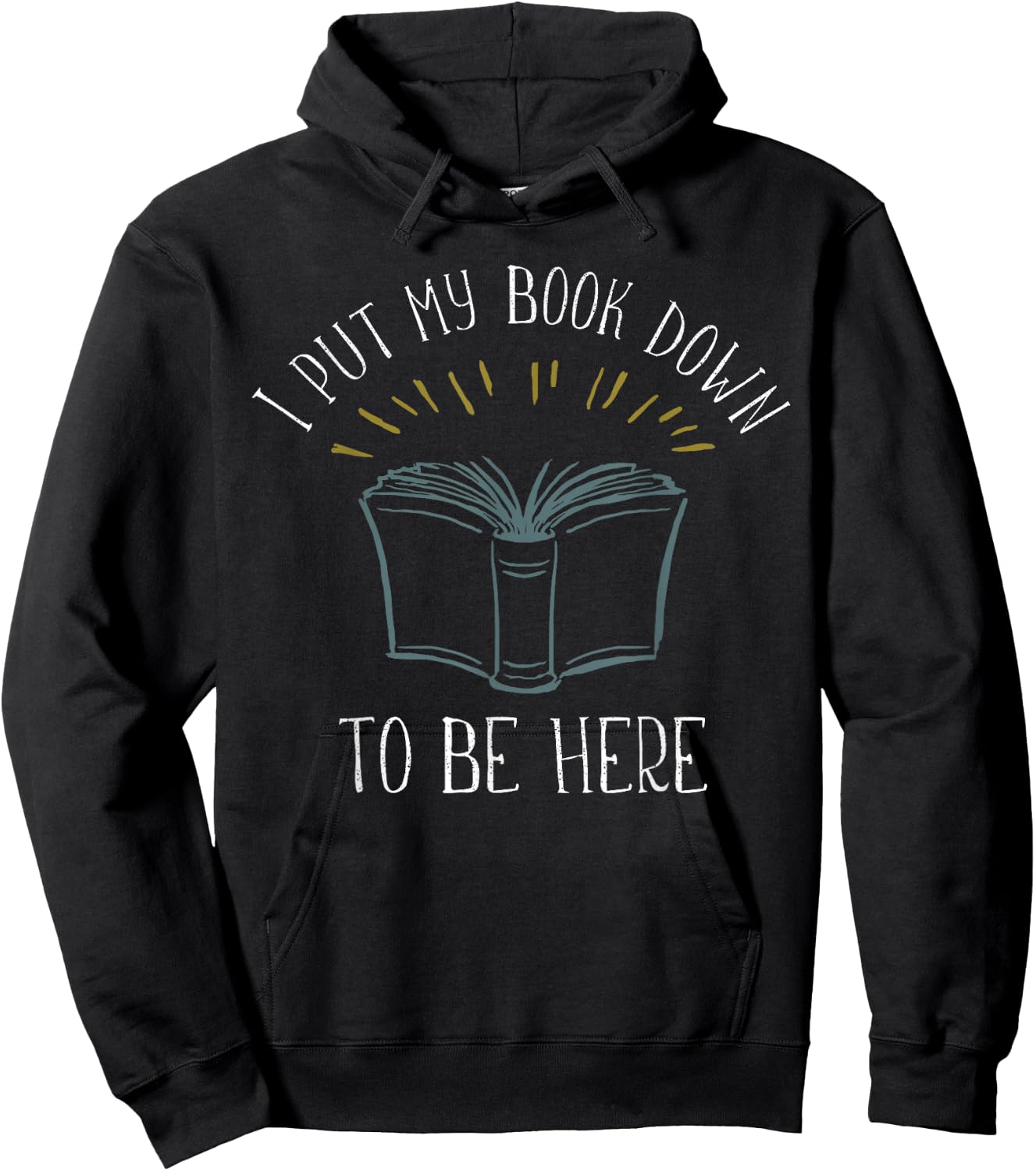 I put my Book down to be here Shirt Funny Book Lover Hoodie - Hoodie | Black
