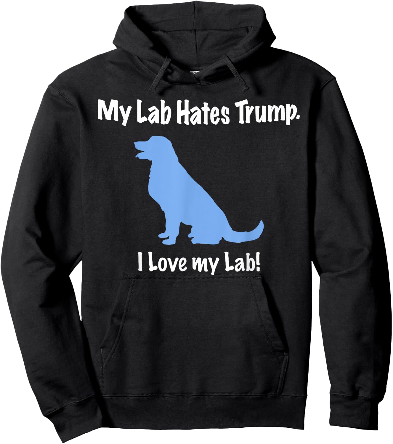 Lab Hates Trump I Love my Labrador . Dog Anti Trump Hoodie - Hoodie | Black