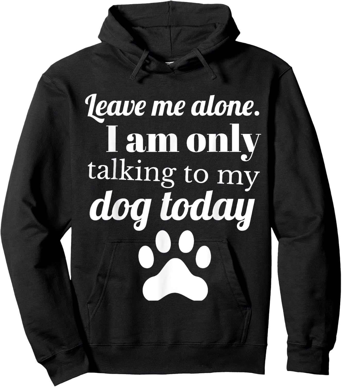 Dog Lover Leave me alone I am only talking to my dog today Hoodie - Hoodie | Black