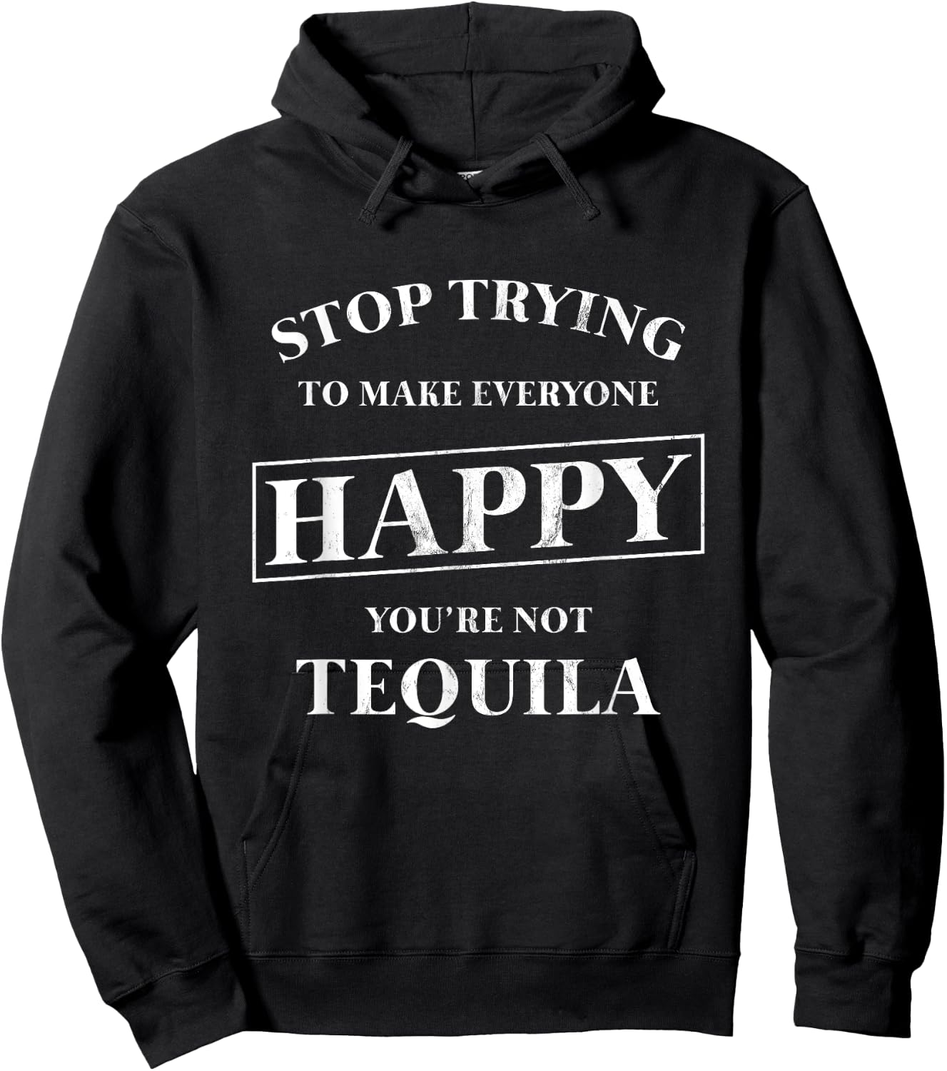 Stop Trying To Make Everyone Happy You're Not Tequila! Hoodie - Hoodie | Black