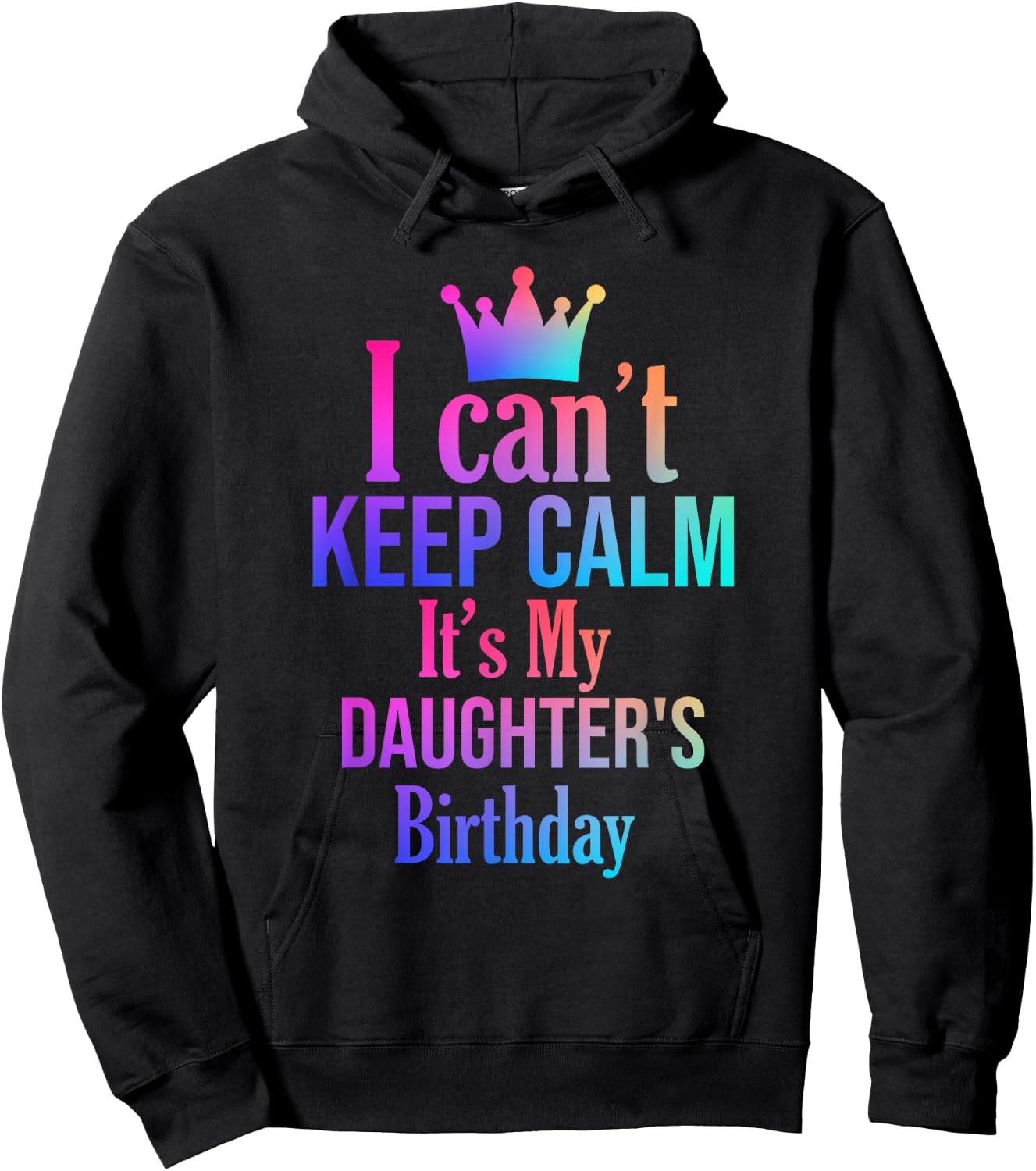 I Can't Keep Calm It's My Daughter's Birthday Funny Gift Hoodie - Hoodie | Black