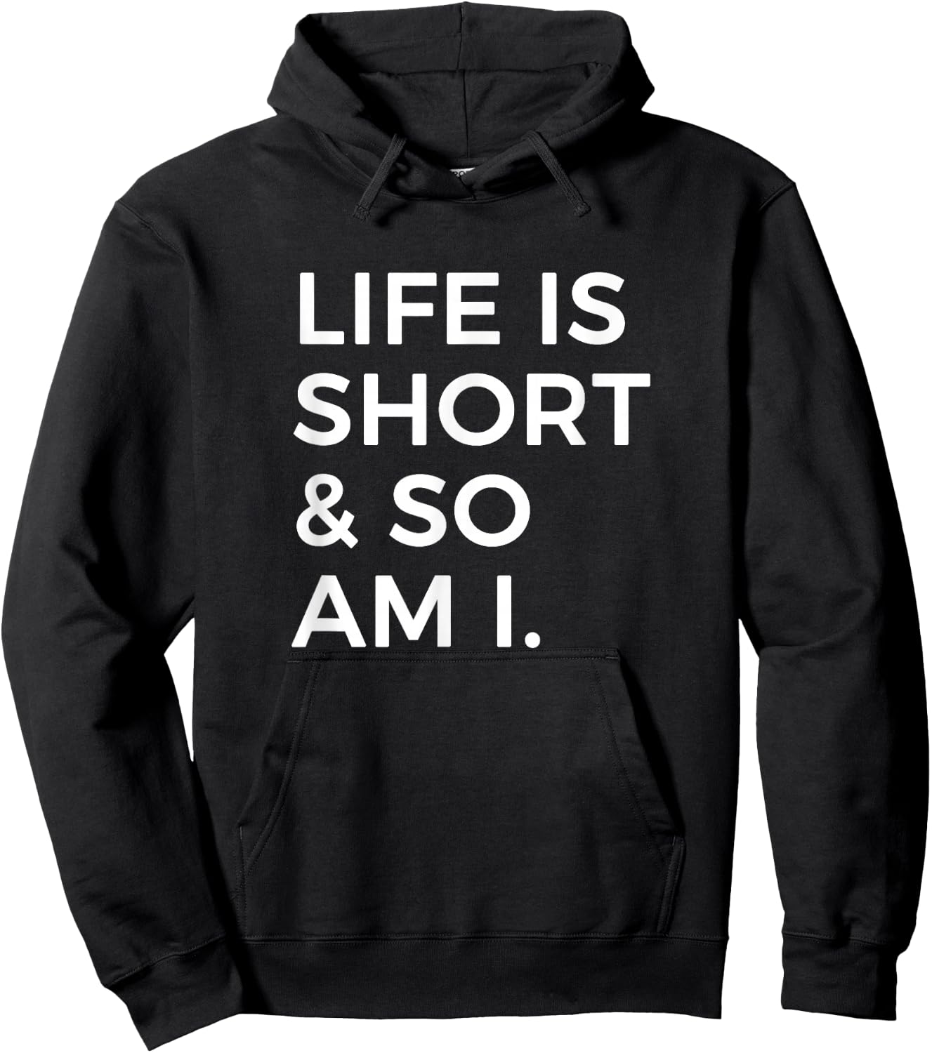 Life Is Short And So Am I Sarcastic Saying For Short Person Hoodie - Hoodie | Black