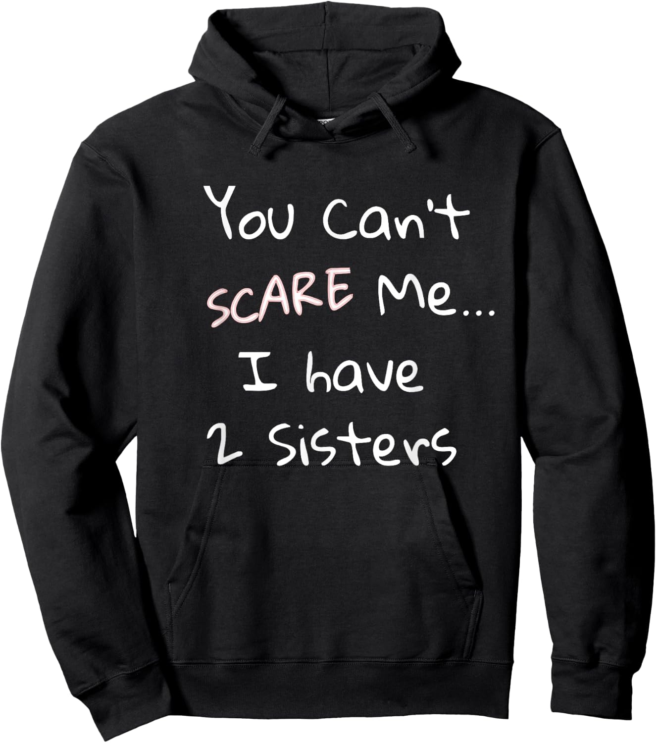 Funny Sibling Shirt: You Can't Scare Me I Have 2 Sisters Hoodie - Hoodie | Black