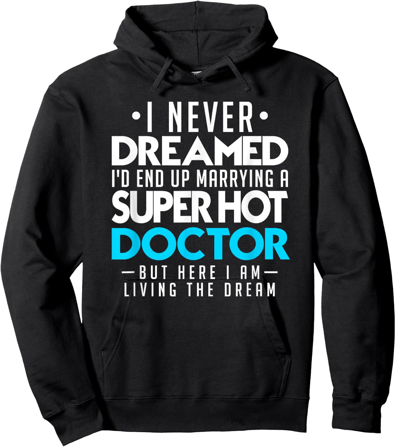 I Never Dreamed Id End Up Marrying a Super Hot Doctor Shirt Hoodie - Hoodie | Black