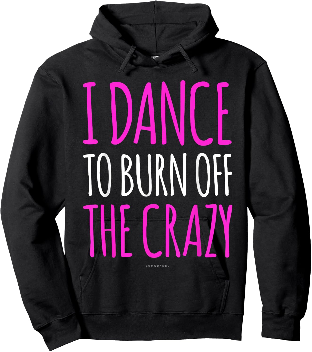 Funny Dance Gift : I Dance To Burn Off The Crazy Hoodie - Hoodie | Black