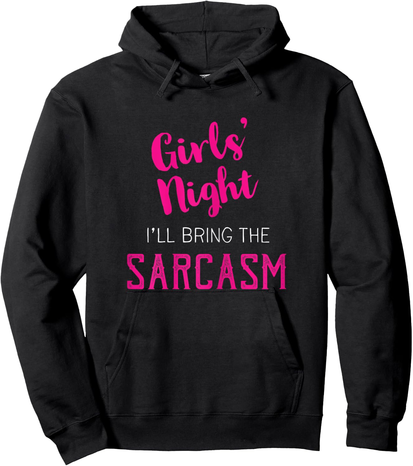 Girls Night Out - I'll Bring The Sarcasm Hoodie - Hoodie | Black