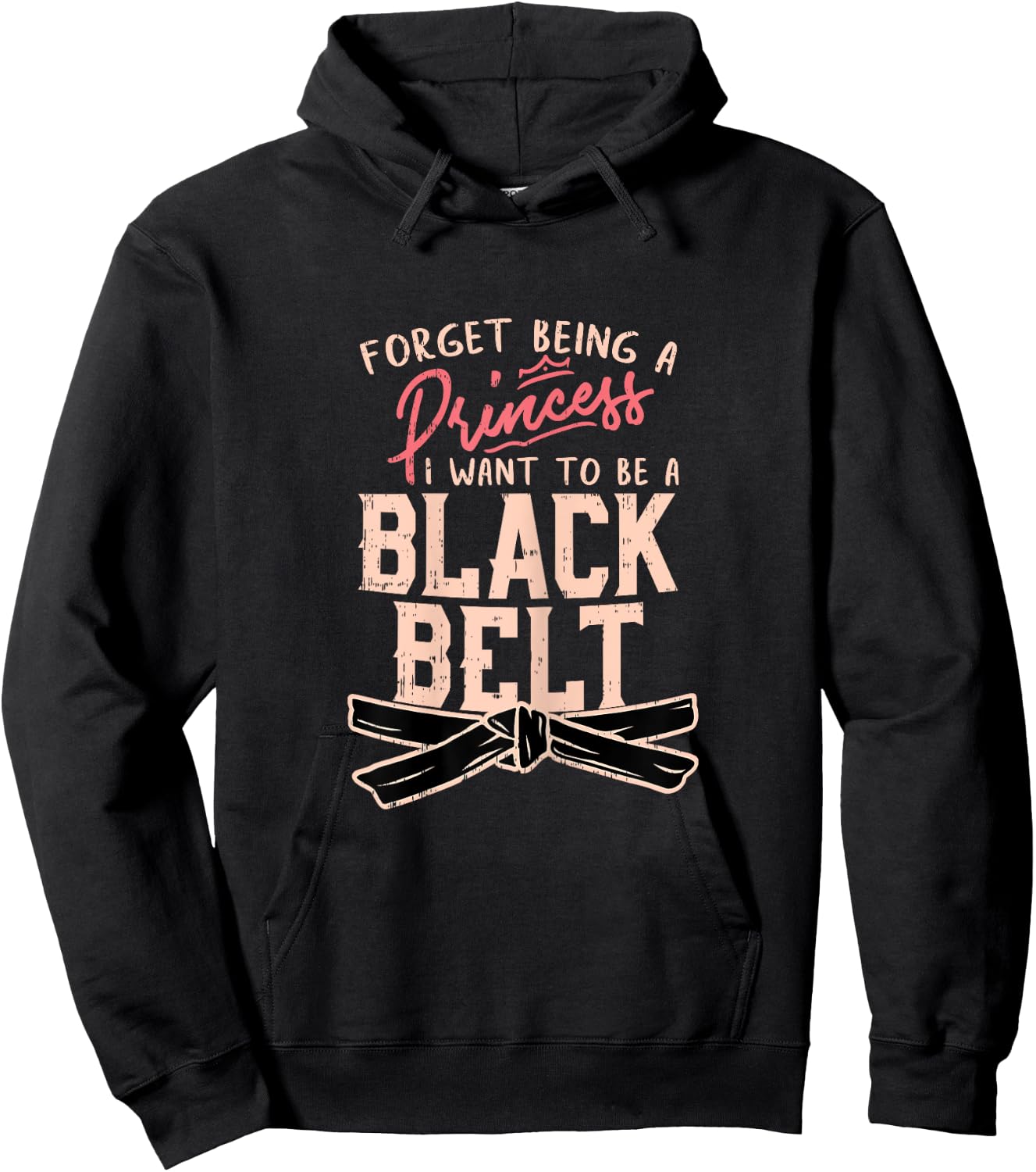 Forget Being A Princess I want to be a Black Belt Hoodie - Hoodie | Black