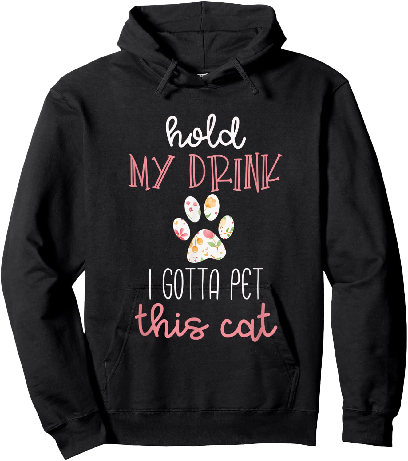 Hold My Drink I Gotta Pet This Cat Floral Paw Print Hoodie - Hoodie | Black