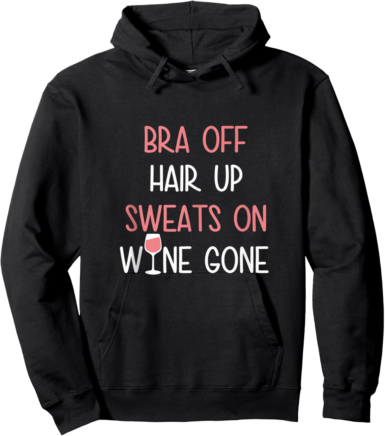 Bra Off Hair Up Sweats On Wine Gone | Funny Gift Hoodie - Hoodie | Black