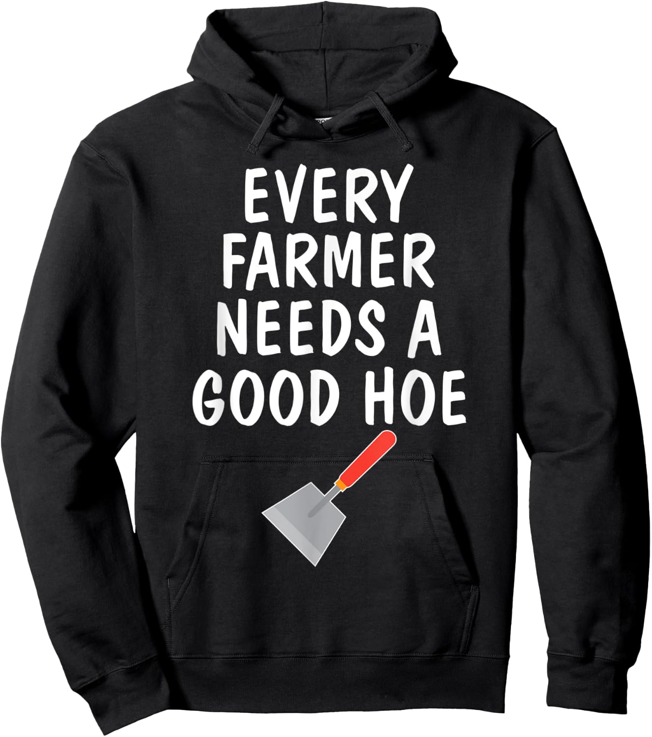 Funny Farm Sayings T Shirt Every Farmer Needs A Good Hoe Hoodie - Hoodie | Black